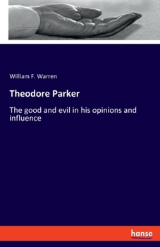 Paperback Theodore Parker: The good and evil in his opinions and influence Book