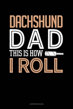 Paperback Dachshund Dad This Is How I Roll: Address Book