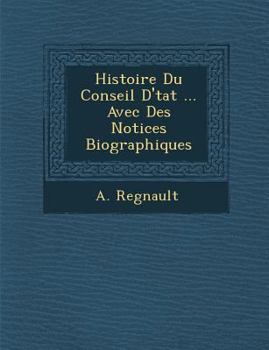 Paperback Histoire Du Conseil D'�tat ... Avec Des Notices Biographiques [French] Book