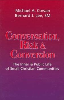 Paperback Conversation, Risk, and Conversion: The Inner and Public Life of Small Christian Communities Book