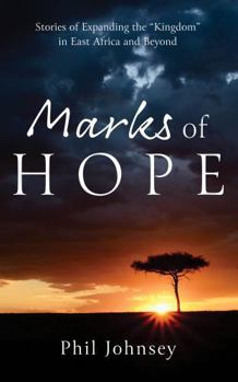 Marks of HOPE: Stories of Expanding the "Kingdom" In East Africa and Beyond