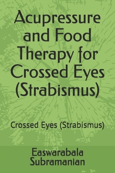 Acupressure and Food Therapy for Crossed Eyes (Strabismus): Crossed Eyes (Strabismus) (Common People Medical Books - Part 3)