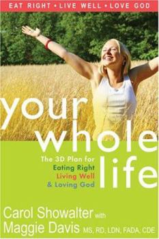 Hardcover Your Whole Life: The 3D Plan for Eating Right, Living Well, and Loving God Book