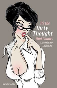 Paperback It's the Dirty Thought That Counts!: Sexy Jokes for Saucy Girls Book