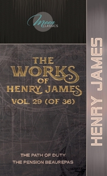 The Works of Henry James, Vol. 29 (of 36): The Path Of Duty; The Pension Beaurepas (Moon Classics)