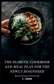 Paperback The Diabetic Cookbook and Meal Plan for the Newly Diagnosed Book
