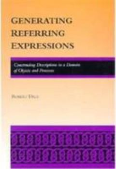 Hardcover Generating Referring Expressions: Constructing Descriptions in a Domain of Objects and Processes Book