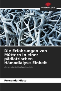 Paperback Die Erfahrungen von Müttern in einer pädiatrischen Hämodialyse-Einheit [German] Book