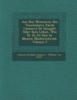 Paperback Aus Den Memoiren Des Venetianers Jacob Casanova de Seingalt Oder Sein Leben, Wie Er Es Zu Dux in B Hmen Niederschrieb, Volume 2 [German] Book