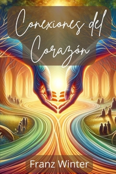 Paperback Conexiones del corazón: Un viaje por el mundo de la amistad - Comprender, dar forma y profundizar en las relaciones auténticas [Spanish] Book