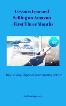 Paperback Lessons Learned Selling on Amazon--First Three Months: Day-To-Day Experiences as an Amazon Seller--Oct-Dec 2017 Book