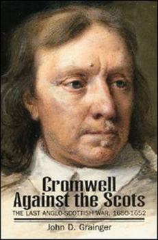 Paperback Cromwell Against the Scots: Last Anglo-Scottish War, 1650-52 Book