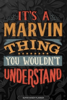 Its A Marvin Thing You Wouldnt Understand: Marvin Name Planner With Notebook Journal Calendar Personal Goals Password Manager & Much More, Perfect Gift For Marvin