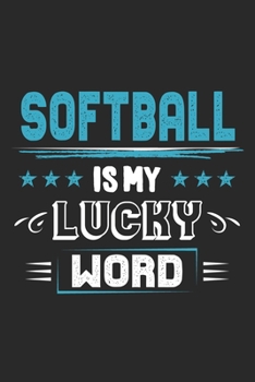 Paperback Softball Is My Lucky Word: Funny Cool Softball Journal - Notebook - Workbook - Diary - Planner - 6x9 - 120 Quad Paper Pages With A Quote On The C Book