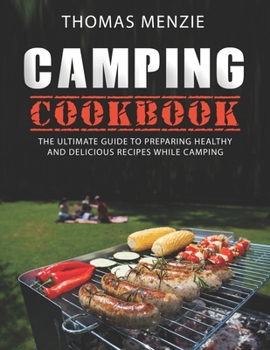 Paperback Camping Cookbook: The Ultimate guide To Preparing Healthy And Delicious Recipes While Camping Book