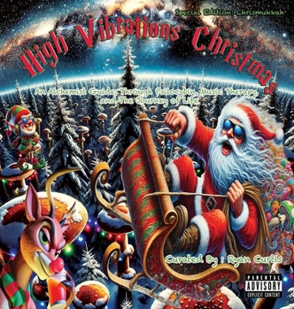 High Vibrations Christmas: An Alchemist Guide Through Psilocybin, Music Therapy and the Journey of Life: An Alchemist Guide Through Psilocybin, Music Therapy and the Journey of Life