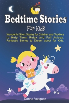 Paperback Bedtime Stories for Kids: Wonderful Moral Short Stories for Kids and Toddlers to Help Them Relax and Fall Asleep. Fantastic Stories to Dream abo Book