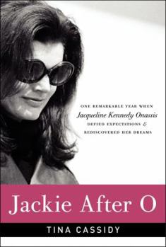 Hardcover Jackie After O: One Remarkable Year When Jacqueline Kennedy Onassis Defied Expectations and Rediscovered Her Dreams Book