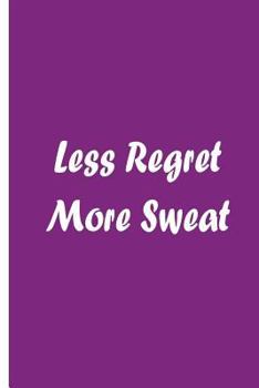 Paperback Less Regret More Sweat Book