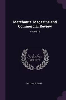 Paperback Merchants' Magazine and Commercial Review; Volume 15 Book