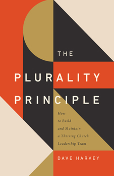 Paperback The Plurality Principle: How to Build and Maintain a Thriving Church Leadership Team Book