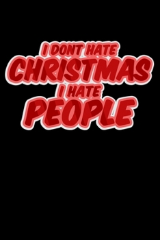 Notebook: I Dont Hate Christmas I Hate People Complaining Holidays Black Lined Journal Writing Diary - 120 Pages 6 x 9