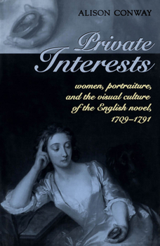Hardcover Private Interests: Women, Portraiture, and the Visual Culture of the English Novel, 1709-1791 Book