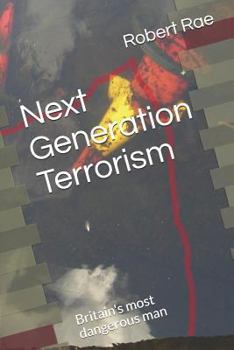 Paperback Next Generation Terrorism: Britain's Most Dangerous Man Book