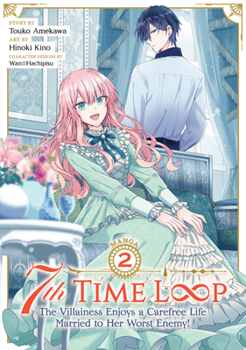 7th Time Loop: The Villainess Enjoys a Carefree Life Married to Her Worst Enemy! [Manga], Vol. 2 - Book #2 of the 7th Time Loop: The Villainess Enjoys a Carefree Life Married to Her Worst Enemy! (Manga)