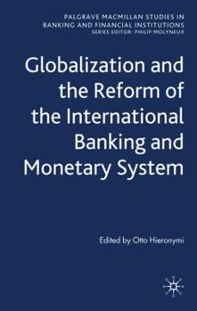 Hardcover Globalization and the Reform of the International Banking and Monetary System Book