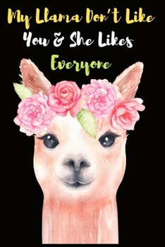 Paperback My Llama Don't Like You & She Likes Everyone: Blank Line Llama journal Notebook for Gifts, Alpaca Notebook for girls, Llama notebook Journal, alpaca n Book