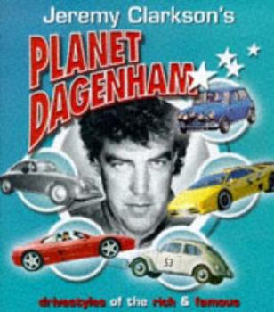 Hardcover Jeremy Clarkson's Planet Dagenham: Drivestyles of the Rich and Famous Book