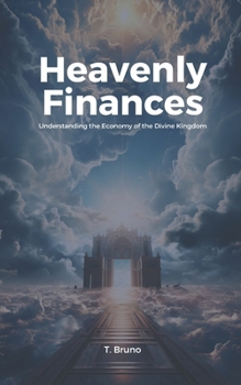 Heavenly Finances: Understanding the Economy of the Divine Kingdom