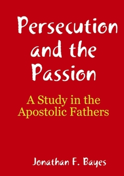 Paperback Persecution and the Passion: A Study in the Apostolic Fathers Book