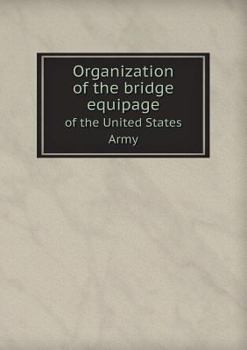 Paperback Organization of the Bridge Equipage of the United States Army Book