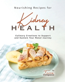 Paperback Nourishing Recipes for Kidney Health: Culinary Creations to Support and Sustain Your Renal Journey Book