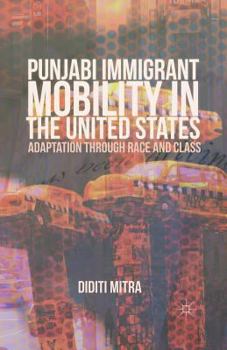 Paperback Punjabi Immigrant Mobility in the United States: Adaptation Through Race and Class Book