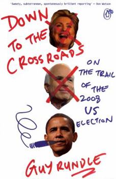 Hardcover Down to the Crossroads: On the Trail of the 2008 Us Election Book