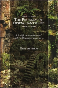 Paperback The Problem of Disenchantment: Scientific Naturalism and Esoteric Discourse, 1900-1939 Book
