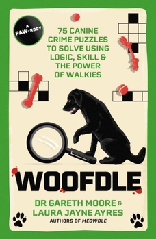 Paperback Woofdle: 75 Canine Crime Puzzles to Solve Using Logic, Skill & the Power of Walkies Book