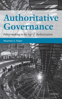 Hardcover Authoritative Governance: Policy Making in the Age of Mediatization Book