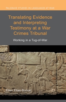 Paperback Translating Evidence and Interpreting Testimony at a War Crimes Tribunal: Working in a Tug-Of-War Book