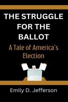 The Struggle for the Ballot: The Tale of America's Election
