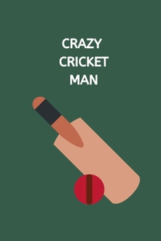 Crazy Cricket Man: Novelty Cricket Journal Gifts for Men, Boys, Women & Girls, Green Lined Paperback A5 Notebook (6" x 9") Small / Medium Size Notepad ... Cricket Funny Novelty Gag Humor Jokes Books