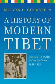 Hardcover A History of Modern Tibet, Volume 2: The Calm Before the Storm: 1951-1955 Book