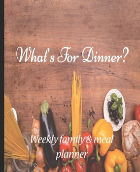 What's for Dinner?: Undated Family & Meal Weekly planner