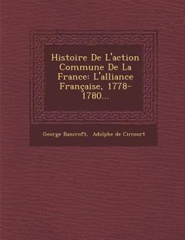 Paperback Histoire de L'Action Commune de la France: L'Alliance Francaise, 1778-1780... [French] Book