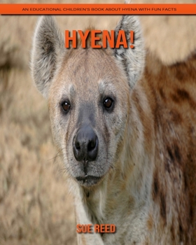 Hyena! An Educational Children's Book about Hyena with Fun Facts