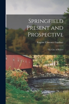 Paperback Springfield Present and Prospective: The City of Homes Book