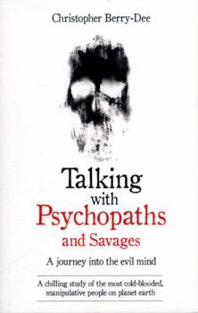 Paperback Talking with Psychopaths and Savages: A Journey Into the Evil Mind Book